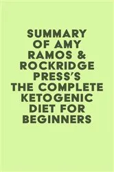 Book cover of Summary of Amy Ramos & Rockridge Press's The Complete Ketogenic Diet for Beginners: Your Essential Guide to Living the Keto Lifestyle by Unknown
