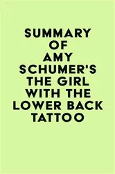 Book cover of Summary of Amy Schumer's The Girl with the Lower Back Tattoo by Unknown