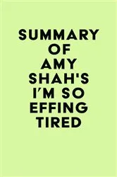 Book cover of Summary of Amy Shah's I'm So Effing Tired by IRB Media
