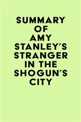 Book cover of Summary of Amy Stanley's Stranger in the Shogun's City by Unknown