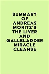 Book cover of Summary of Andreas Moritz's The Liver and Gallbladder Miracle Cleanse by IRB Media