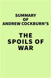 Book cover of Summary of Andrew Cockburn's The Spoils of War by IRB Media
