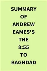 Book cover of Summary of Andrew Eames's The 8:55 to Baghdad by IRB Media