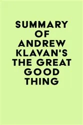Book cover of Summary of Andrew Klavan's The Great Good Thing by Unknown