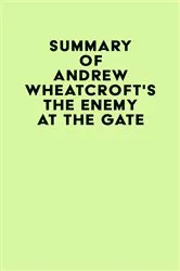 Book cover of Summary of Andrew Wheatcroft's The Enemy at the Gate by IRB Media