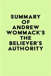 Book cover of Summary of Andrew Wommack's The Believer's Authority by IRB Media