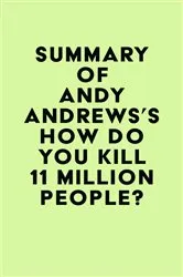 Book cover of Summary of Andy Andrews's How Do You Kill 11 Million People? by IRB Media