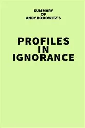 Book cover of Summary of Andy Borowitz's Profiles in Ignorance by IRB Media