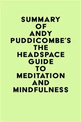 Book cover of Summary of Andy Puddicombe's The Headspace Guide to Meditation and Mindfulness by IRB Media