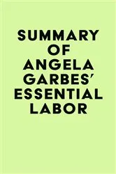 Book cover of Summary of Angela Garbes' Essential Labor by Unknown