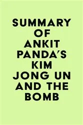 Book cover of Summary of Ankit Panda's Kim Jong Un and the Bomb by IRB Media
