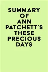 Book cover of Summary of Ann Patchett's These Precious Days by Unknown