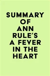 Book cover of Summary of Ann Rule's A Fever in the Heart by Unknown