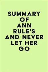 Book cover of Summary of Ann Rule's And Never Let Her Go by Unknown