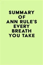 Book cover of Summary of Ann Rule's Every Breath You Take by Unknown