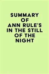 Book cover of Summary of Ann Rule's In the Still of the Night by Unknown