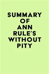 Book cover of Summary of Ann Rule's Without Pity by IRB Media