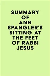 Book cover of Summary of Ann Spangler's Sitting at the Feet of Rabbi Jesus by IRB Media