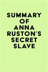 Book cover of Summary of Anna Ruston's Secret Slave by Unknown