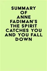 Book cover of Summary of Anne Fadiman's The Spirit Catches You and You Fall Down by IRB Media