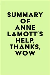 Book cover of Summary of Anne Lamott's Help, Thanks, Wow by Unknown
