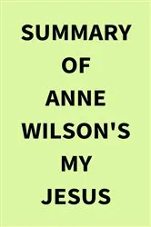Book cover of Summary of Anne Wilson's My Jesus by IRB Media