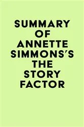 Book cover of Summary of Annette Simmons's The Story Factor by Unknown