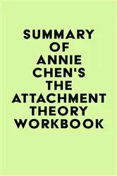 Book cover of Summary of Annie Chen's The Attachment Theory Workbook by IRB Media