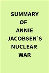 Book cover of Summary of Annie Jacobsen’s Nuclear War by Unknown