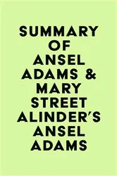 Book cover of Summary of Ansel Adams & Mary Street Alinder's Ansel Adams by Unknown