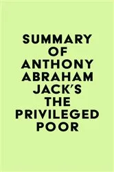 Book cover of Summary of Anthony Abraham Jack's The Privileged Poor by IRB Media