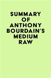 Book cover of Summary of Anthony Bourdain's Medium Raw by IRB Media