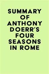Book cover of Summary of Anthony Doerr's Four Seasons in Rome by Unknown