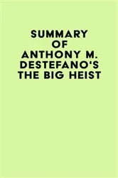 Book cover of Summary of Anthony M. DeStefano's The Big Heist by Unknown