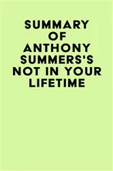 Book cover of Summary of Anthony Summers's Not in Your Lifetime by Unknown