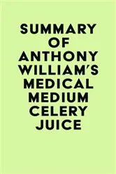 Book cover of Summary of Anthony William's Medical Medium Celery Juice by IRB Media
