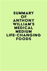 Book cover of Summary of Anthony William's Medical Medium Life-Changing Foods by IRB Media