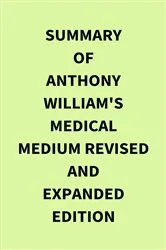 Book cover of Summary of Anthony William's Medical Medium Revised and Expanded Edition by IRB Media