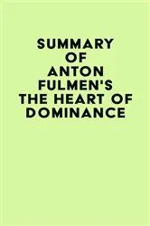 Book cover of Summary of Anton Fulmen's The Heart of Dominance by IRB Media