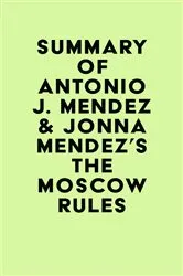 Book cover of Summary of Antonio J. Mendez & Jonna Mendez's The Moscow Rules by IRB Media