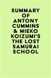 Book cover of Summary of Antony Cummins & Mieko Koizumi's The Lost Samurai School by Unknown