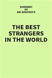 Book cover of Summary of Ari Shapiro's The Best Strangers in the World by IRB Media