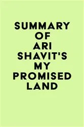 Book cover of Summary of Ari Shavit's My Promised Land by IRB Media