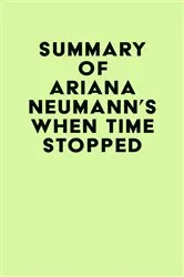 Book cover of Summary of Ariana Neumann's When Time Stopped by IRB Media