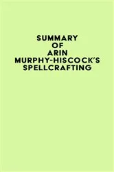 Book cover of Summary of Arin Murphy-Hiscock's Spellcrafting by IRB Media