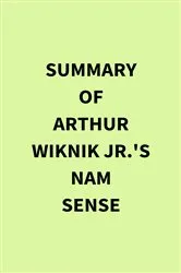 Book cover of Summary of Arthur Wiknik Jr.'s Nam Sense by IRB Media
