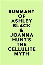 Book cover of Summary of Ashley Black & Joanna Hunt's The Cellulite Myth by IRB Media