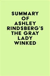 Book cover of Summary of Ashley Rindsberg's The Gray Lady Winked by IRB Media
