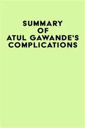 Book cover of Summary of Atul Gawande's Complications by IRB Media