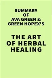 Book cover of Summary of Ava Green & Green HopeX's The Art of Herbal Healing by IRB Media
